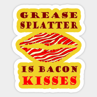 Grease Splatter is Bacon Kisses Sticker